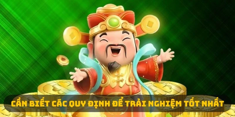 Cần biết các quy định để trải nghiệm tốt nhất