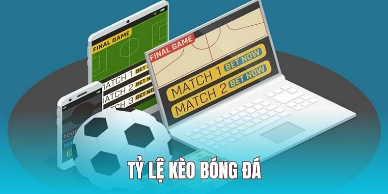 tỷ lệ kèo bóng đá